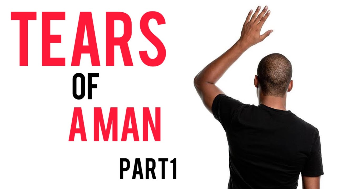 Tears Of a Man Part 1
