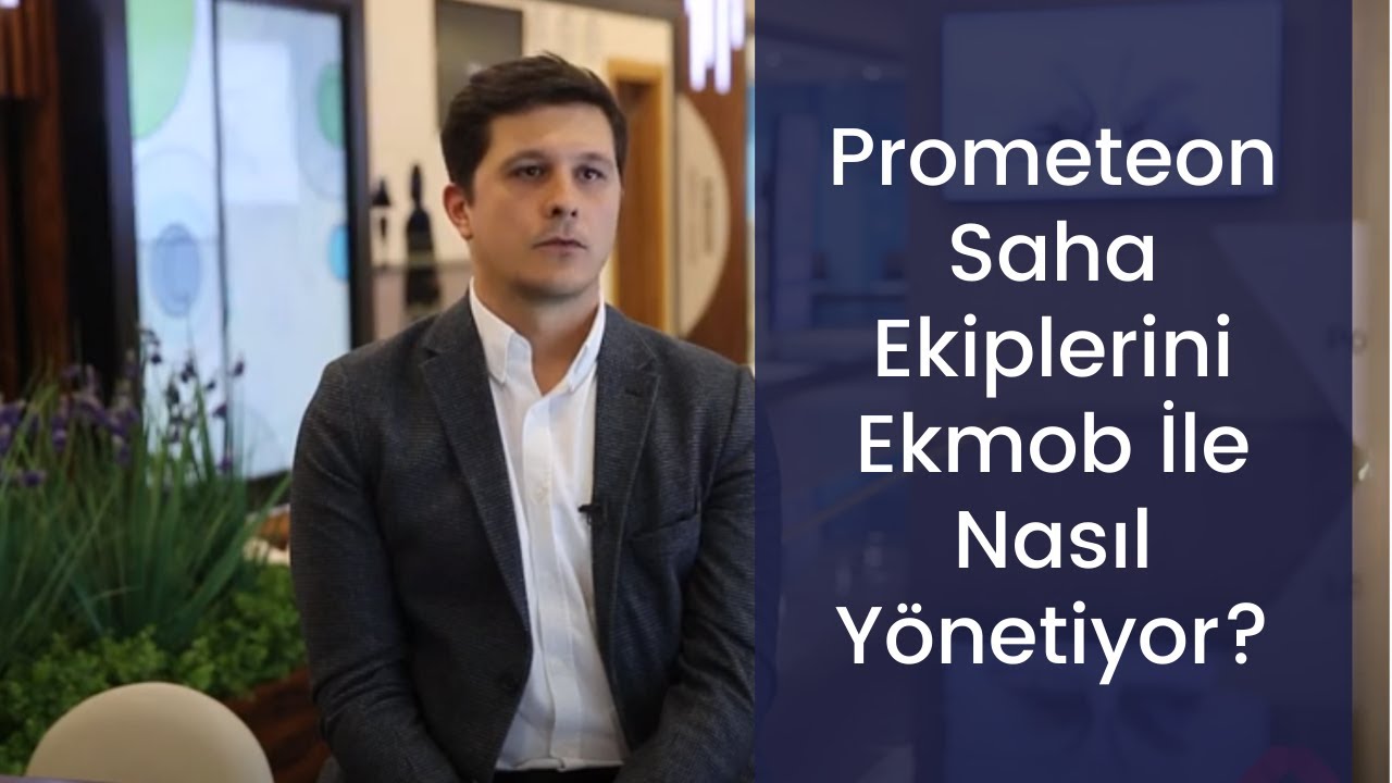 Prometeon Saha Ekiplerini Ekmob İle Nasıl Y&ouml;netiyor?