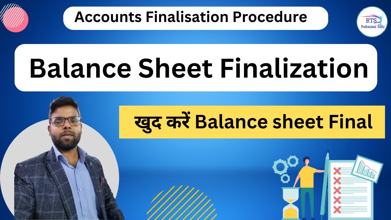 Balance Sheet Finalization |  Accounts Finalisation Procedure | Balance Sheet Finalisation