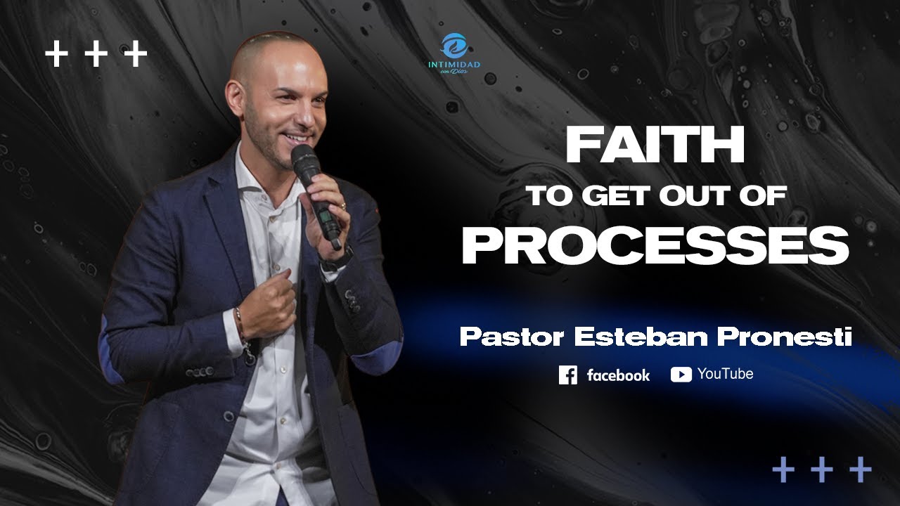 || FAITH TO GET OUT OF PROCESSES || Pastor Esteban Pronesti