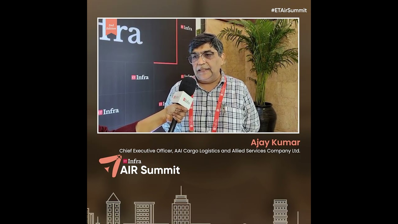 Ajay Kumar on India&rsquo;s Air Cargo Growth | ET Infra Air Summit