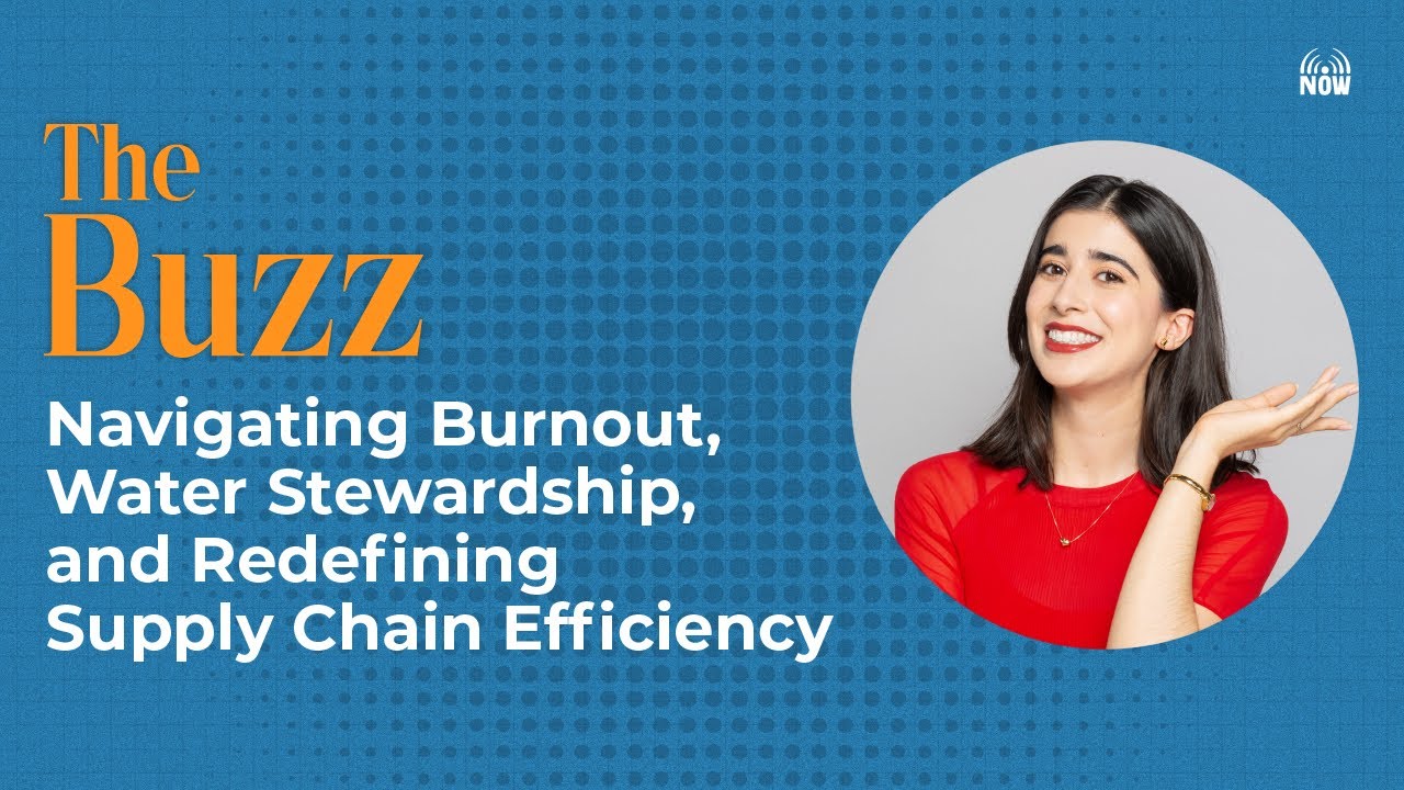The Buzz: Navigating Burnout, Water Stewardship, and Redefining Supply CHain Efficiency