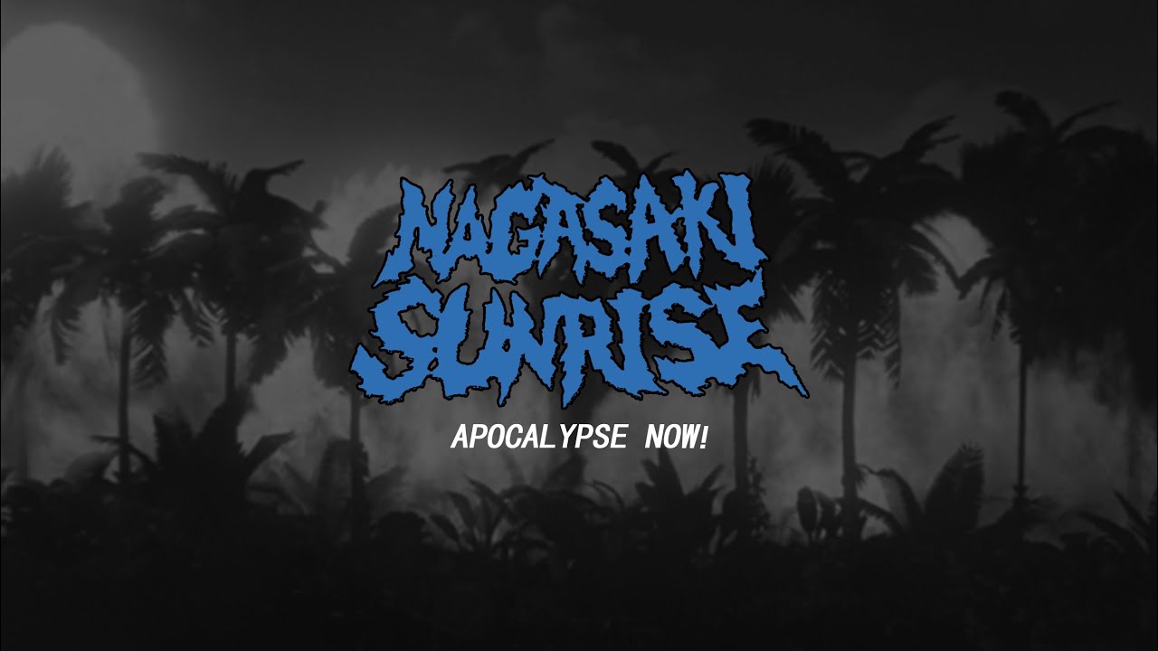 NAGASAKI SUNRISE - APOCALYPSE NOW!