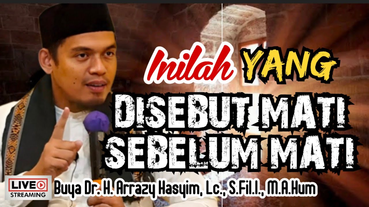 INILAH YANG DISEBUT MATI SEBELUM MATI - BUYA ARRAZY HASYIM
