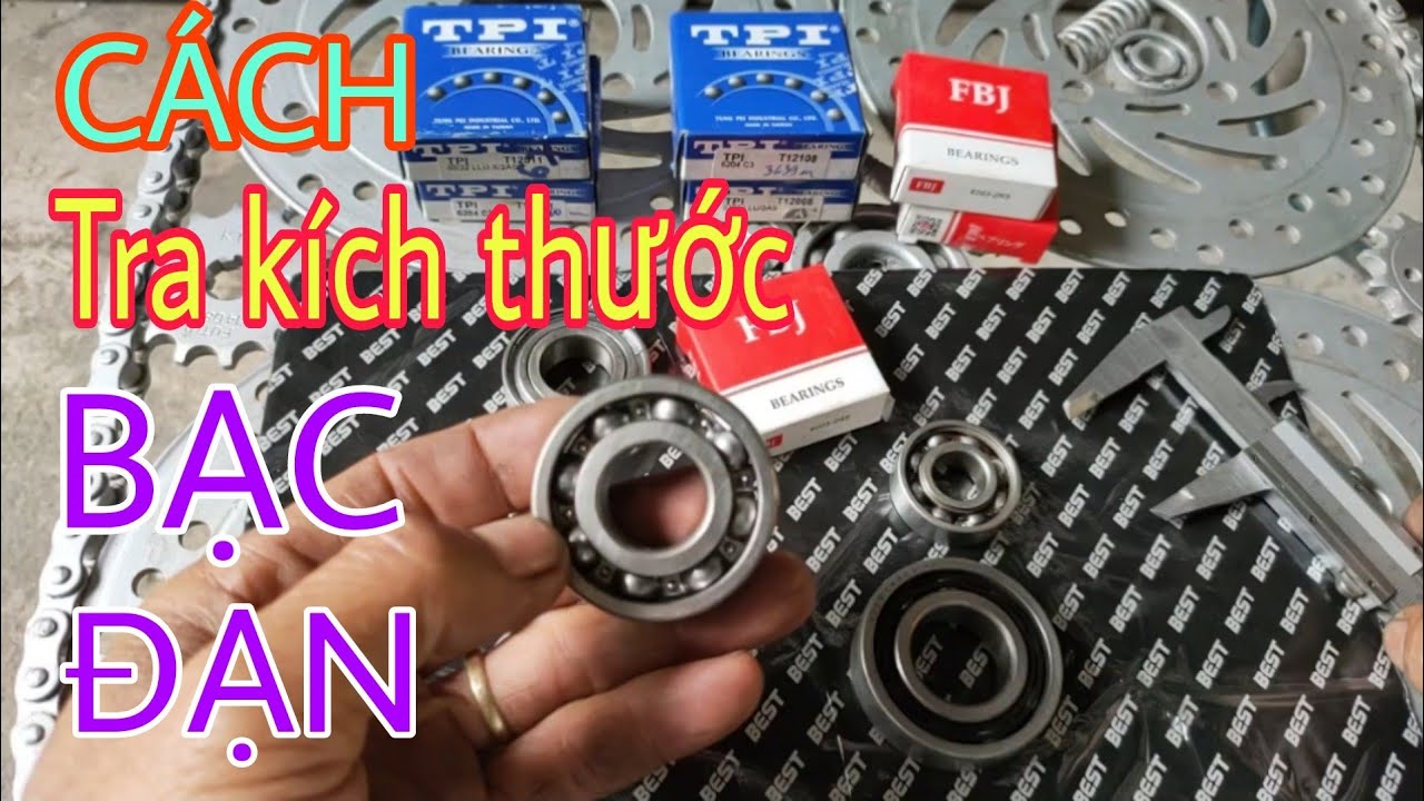 CÁCH TRA KÍCH THƯỚC VÒNG BI , BẠC ĐẠN ĐƠN GIẢN