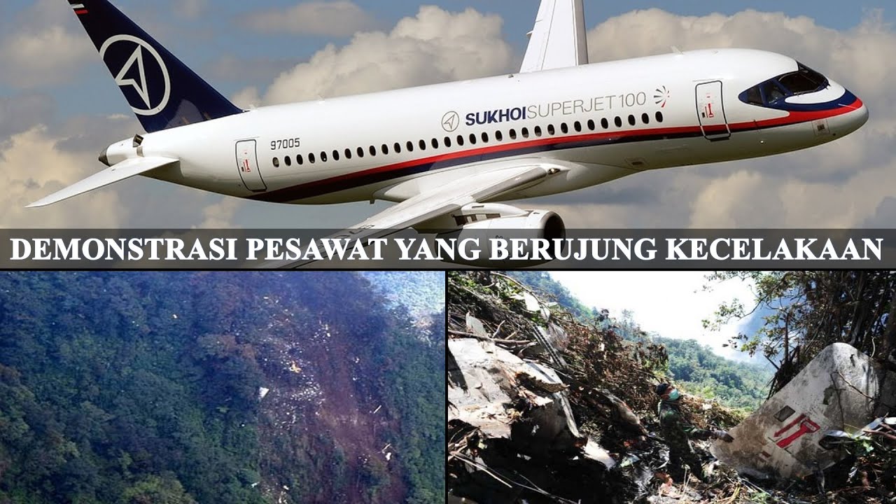 DEMONSTRASI PESAWAT YANG BERUJUNG KECELAKAAN DI GUNUNG SALAK - SUKHOI SUPERJET 100