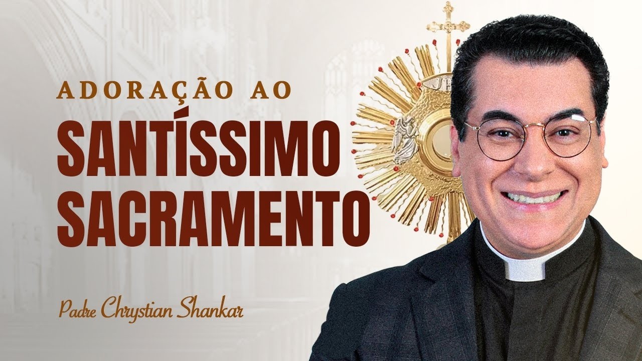 ADORAÇÃO AO SANTÍSSIMO SACRAMENTO [19/02/2026]  -  PADRE CHRYSTIAN SHANKAR