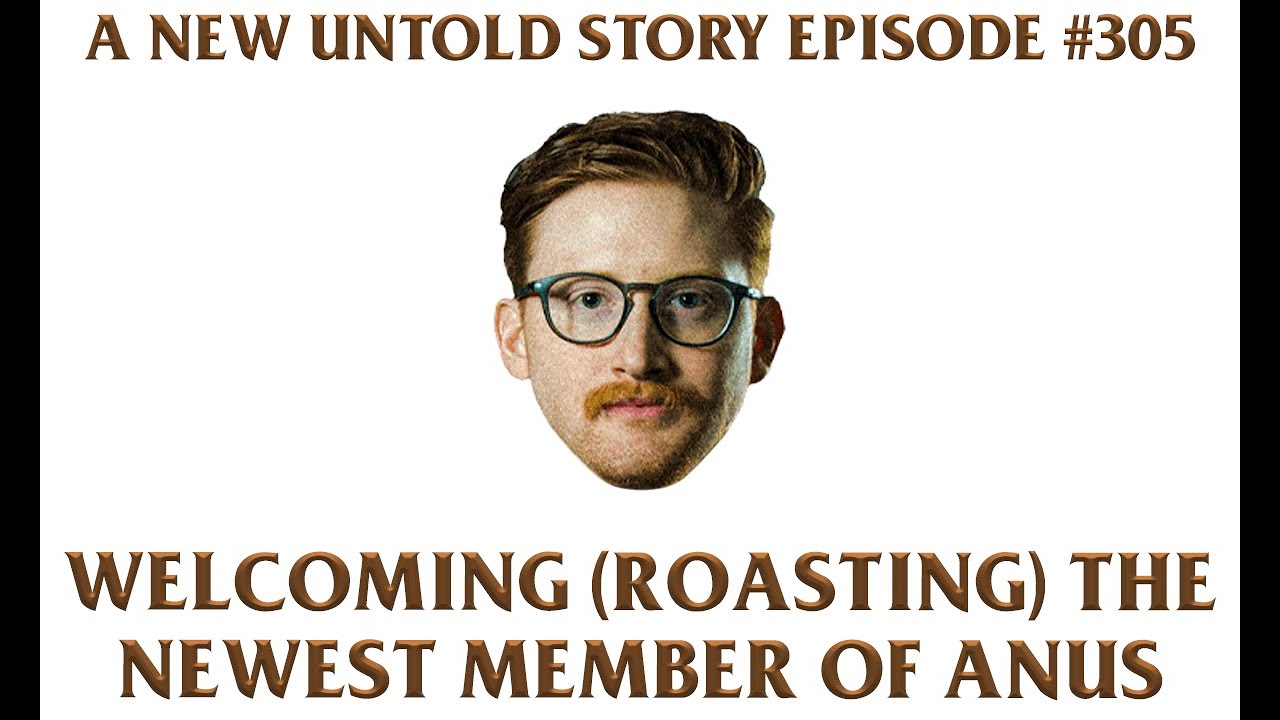 A New Untold Story: Ep. 305 - Welcoming (Roasting) the Newest Member of ANUS [ft. Connor Mook]