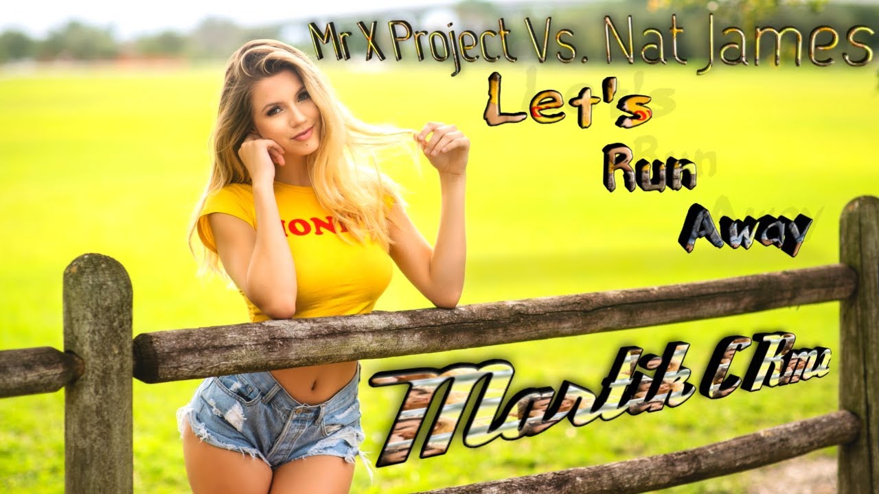 [Eurodance] Mr X Project Vs. Nat James - Let's Run Away (Martik C Rmx)
