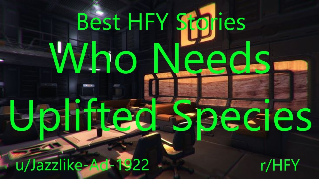 Best HFY Reddit Stories: Who Needs Uplifted Species?!