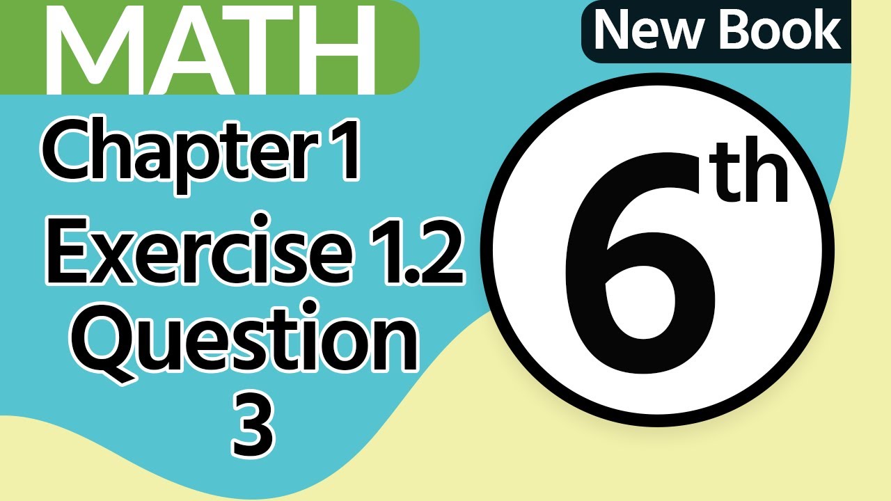 6th Class Math New Book Chapter 1 - Exercise 1.2 Question 3 - Class 6 Maths New Book Chapter 1