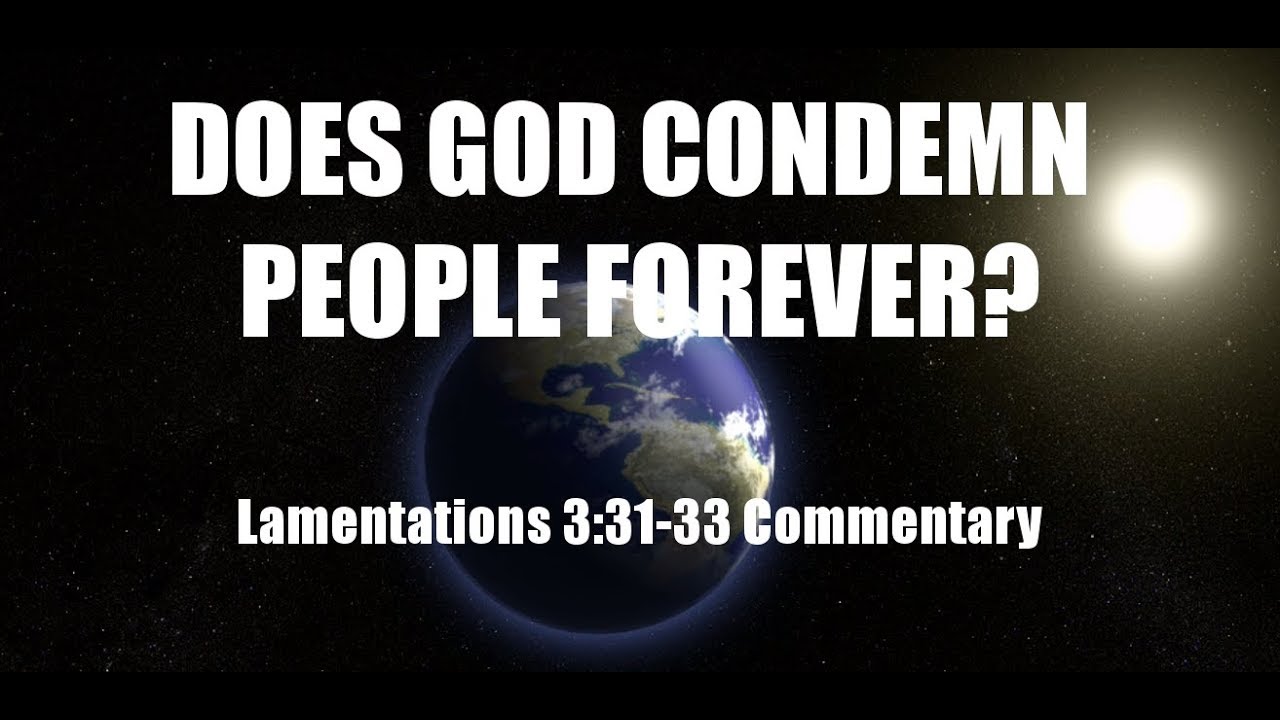 Does God Condemn People Forever? | Lamentations 3:31-33 Commentary