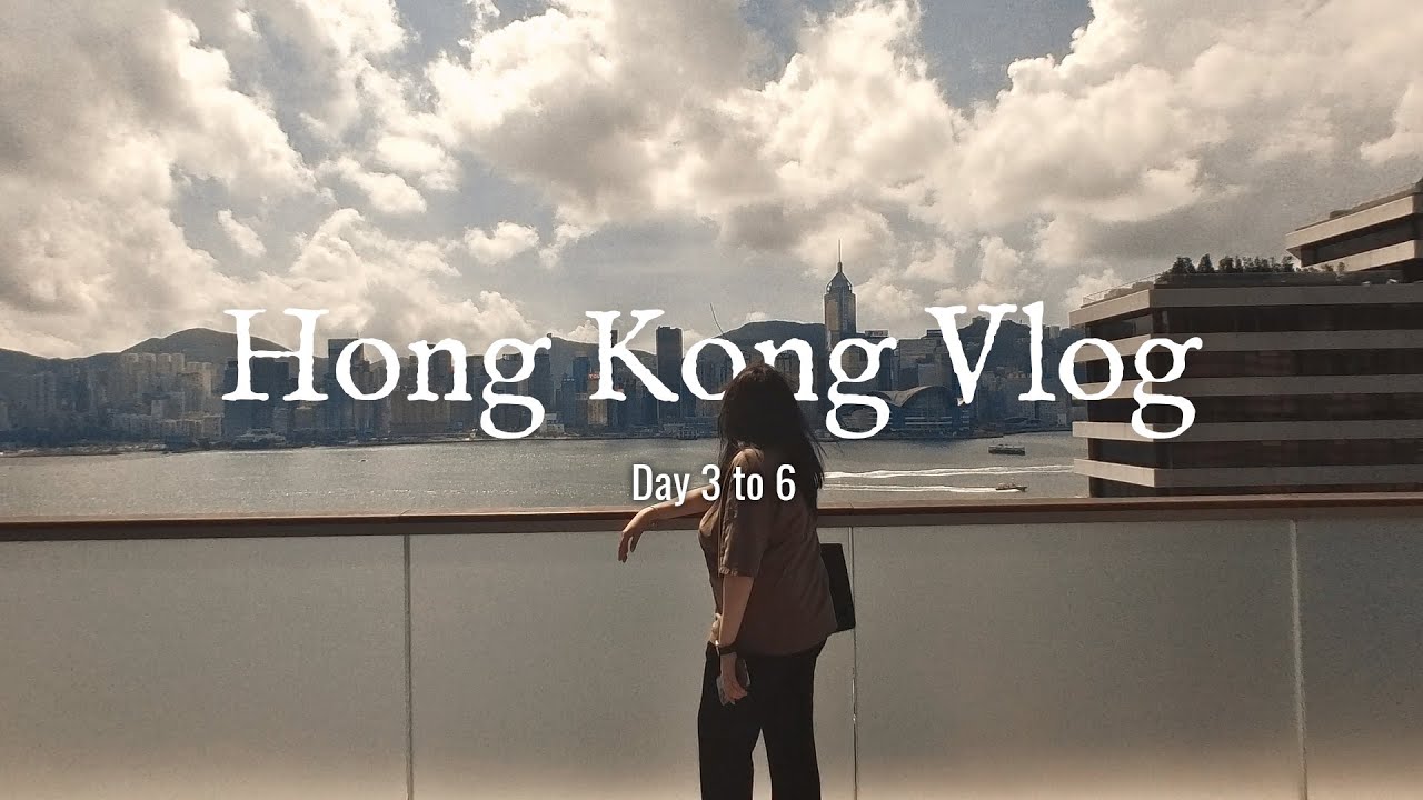 HONG KONG VLOG | Day 3 to 6