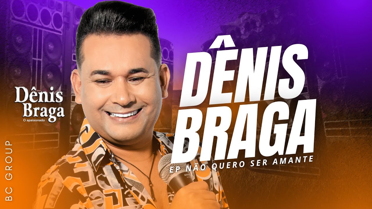 🔶 DÊNIS BRAGA 2025 | NOVO EP NÃO QUERO SER AMANTE - ARROCHA,  SERESTA E BREGA ATUALIZADO 🔶