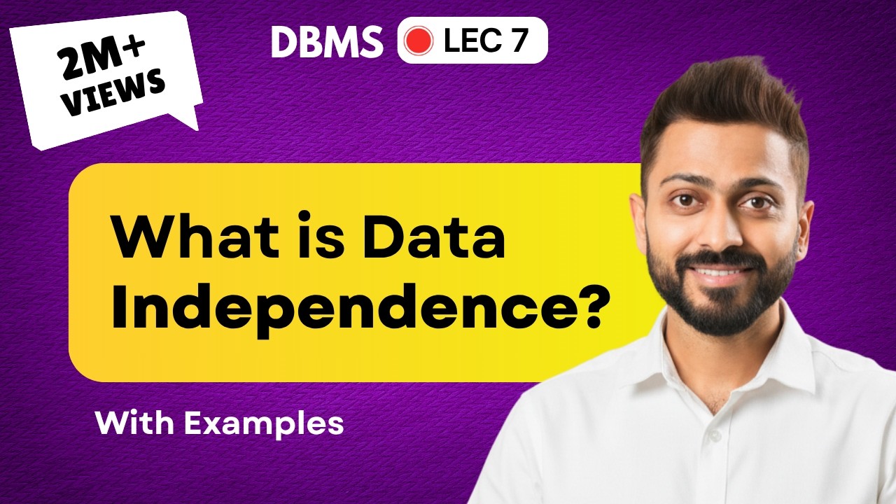 Lec-7: What is Data Independence | Logical vs. Physical Independence | DBMS