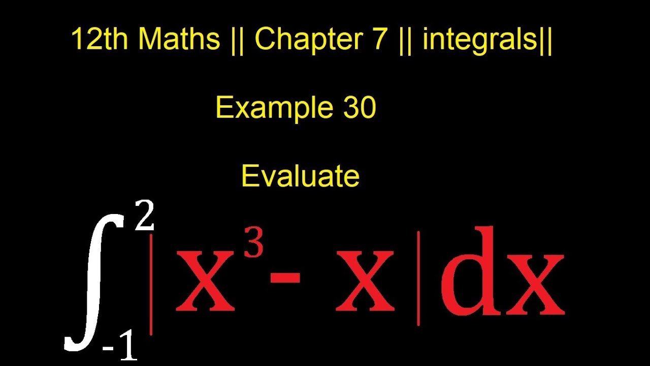 Integrals example 30 | Example 30 class 12 maths ch 7 | integral of -1to2 mod xcube-x | integrals