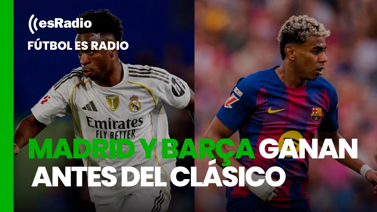 Fútbol es Radio: Madrid y Barça ganan antes del Clásico ¿Quién llega mejor?