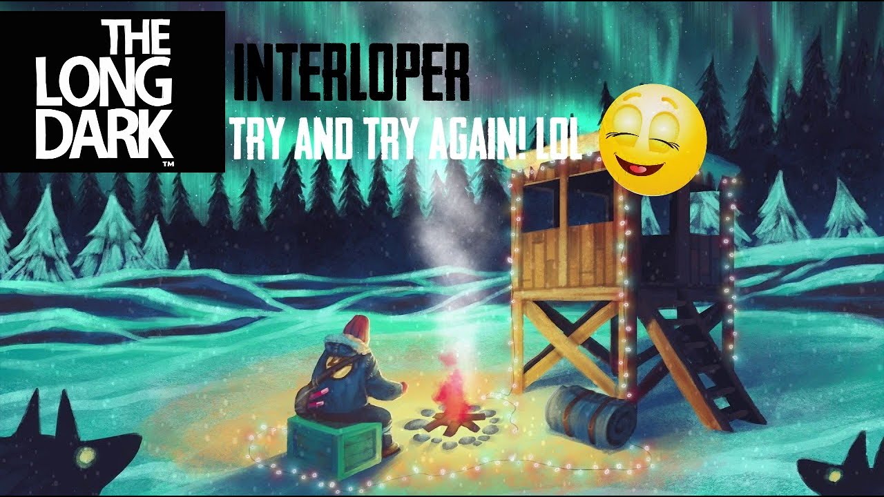 The Long Dark - Interloper - Part 1 - Try and try again (Lucky Girl starts at 1:34 min)