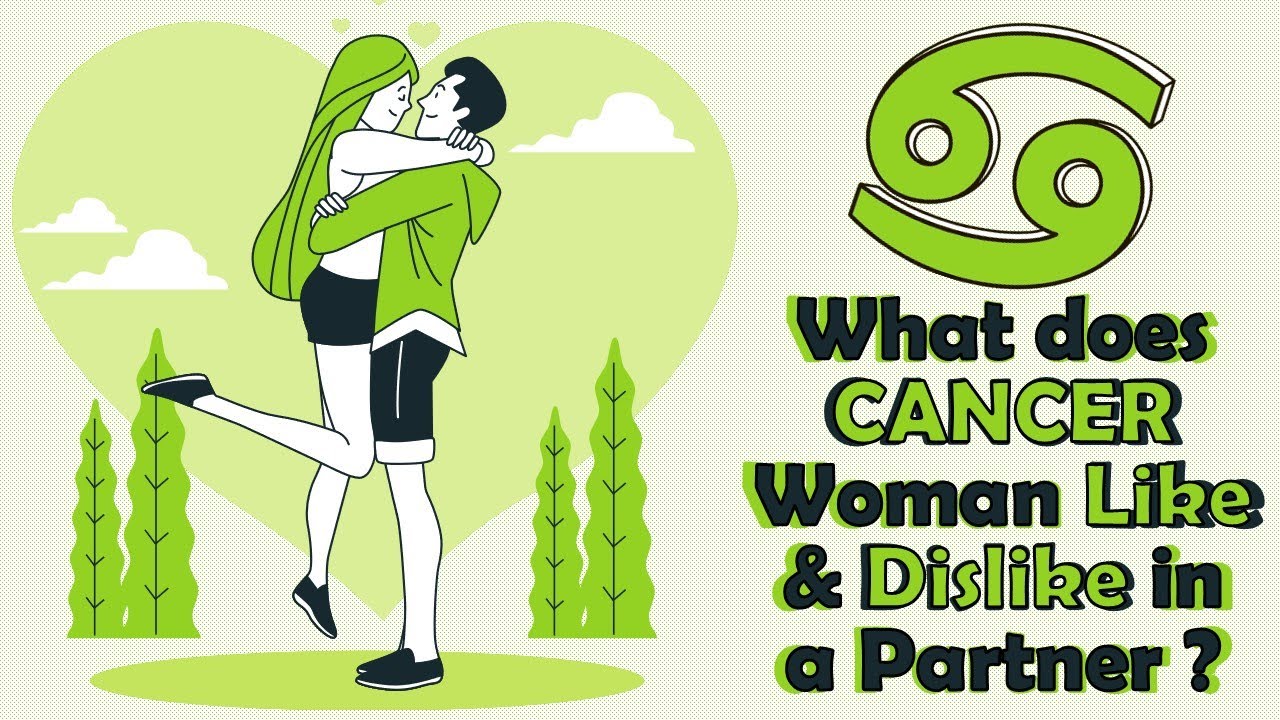 What does CANCER Woman Like  & Dislike in a Partner