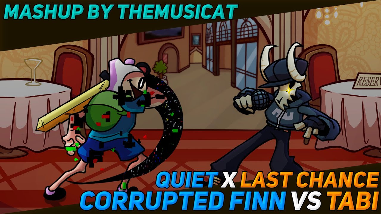 Corrupted Finn vs Tabi / Quiet x Last Chance [Friday Night Funkin' Mashup]