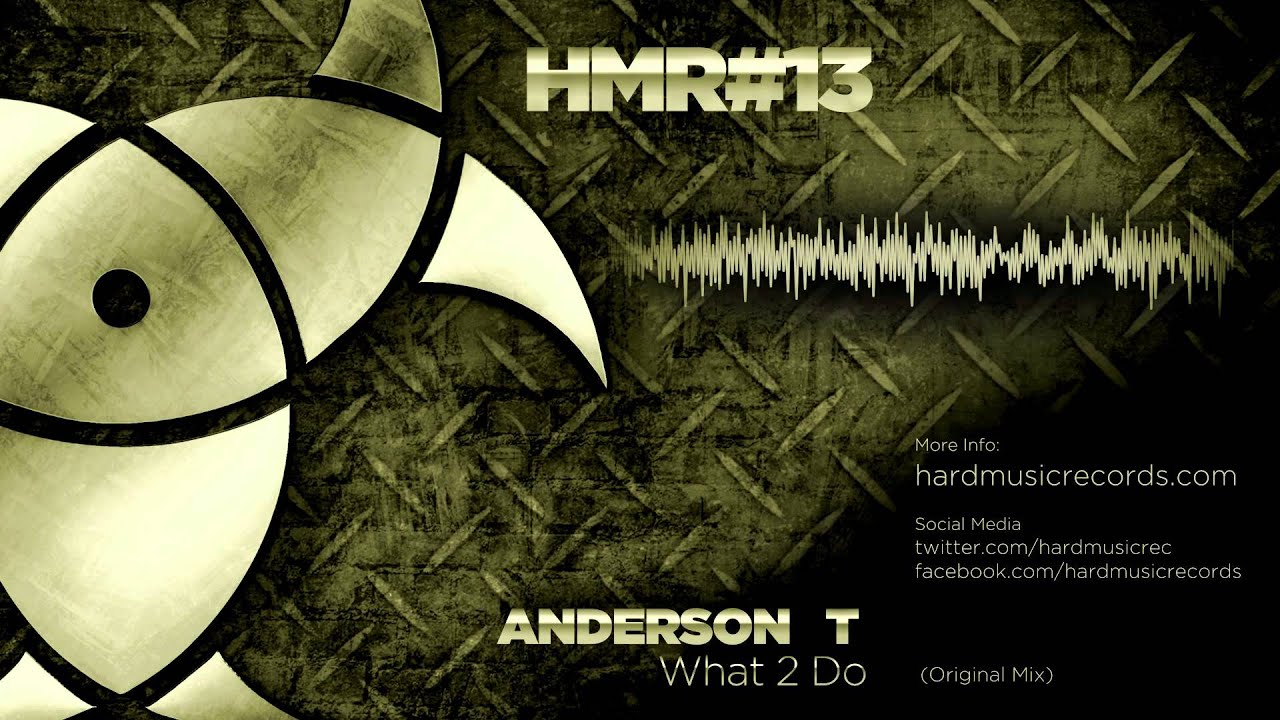 Anderson T - What 2 Do (Original Mix) - HMR013 - Hard Music Records