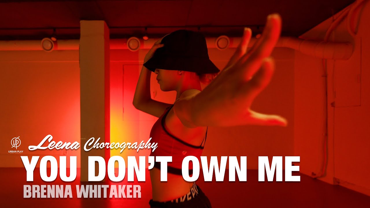YOU DON’T OWN ME - BRENNA WHITAKER / LEENA Choreography / Urban Play Dance Academy