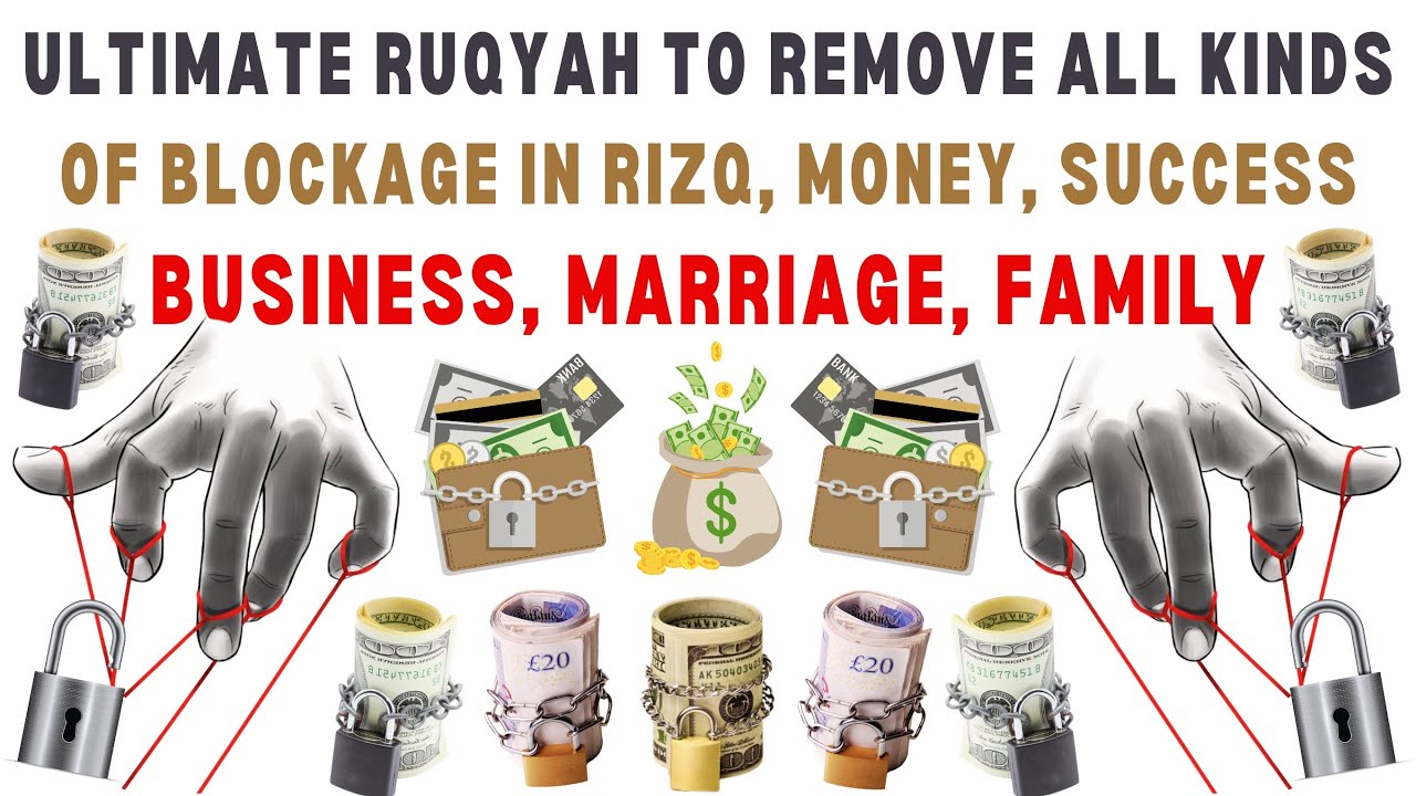 Ultimate Ruqyah To Remove All Kinds Of Blockage In Rizq, Money, Success, Business, Marriage, Family