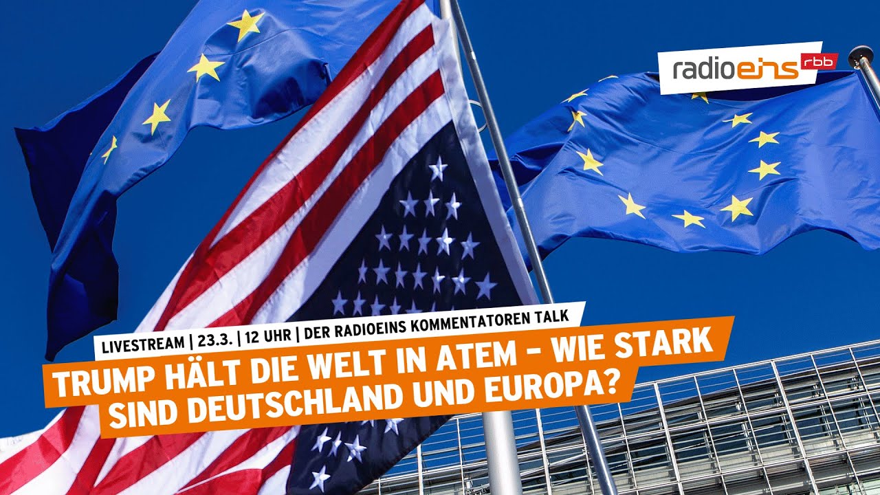 Der radioeins Kommentatorentalk | Trump hält die Welt in Atem - wie stark sind Deutschland & Europa?