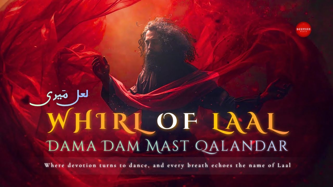 Whirl of Laal (Mast Qalandar مَست قلندر) | A Devotional Sufiyana Experience | Dervish Realm 