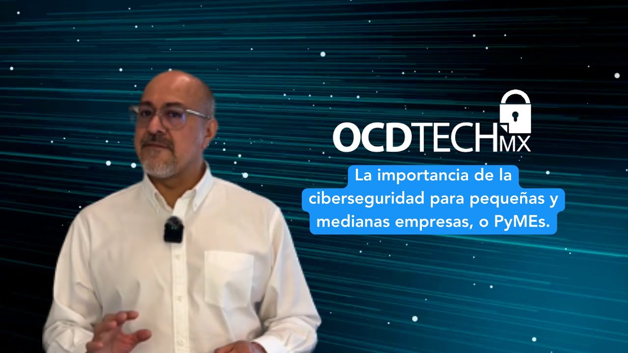 La importancia de la Ciberseguridad para PyMEs - OCD Tech México