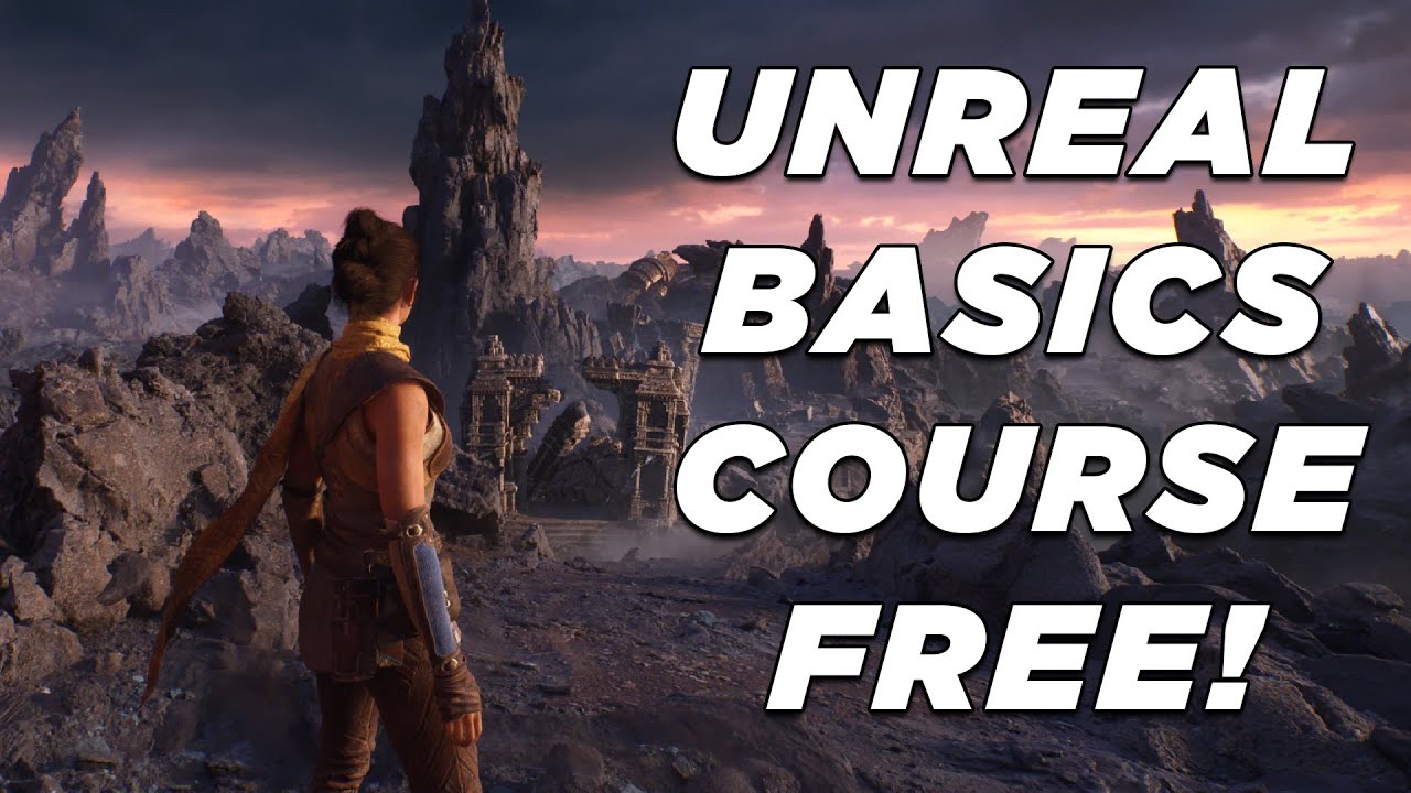 Unreal Basics Course - FULL COURSE FOR FREE