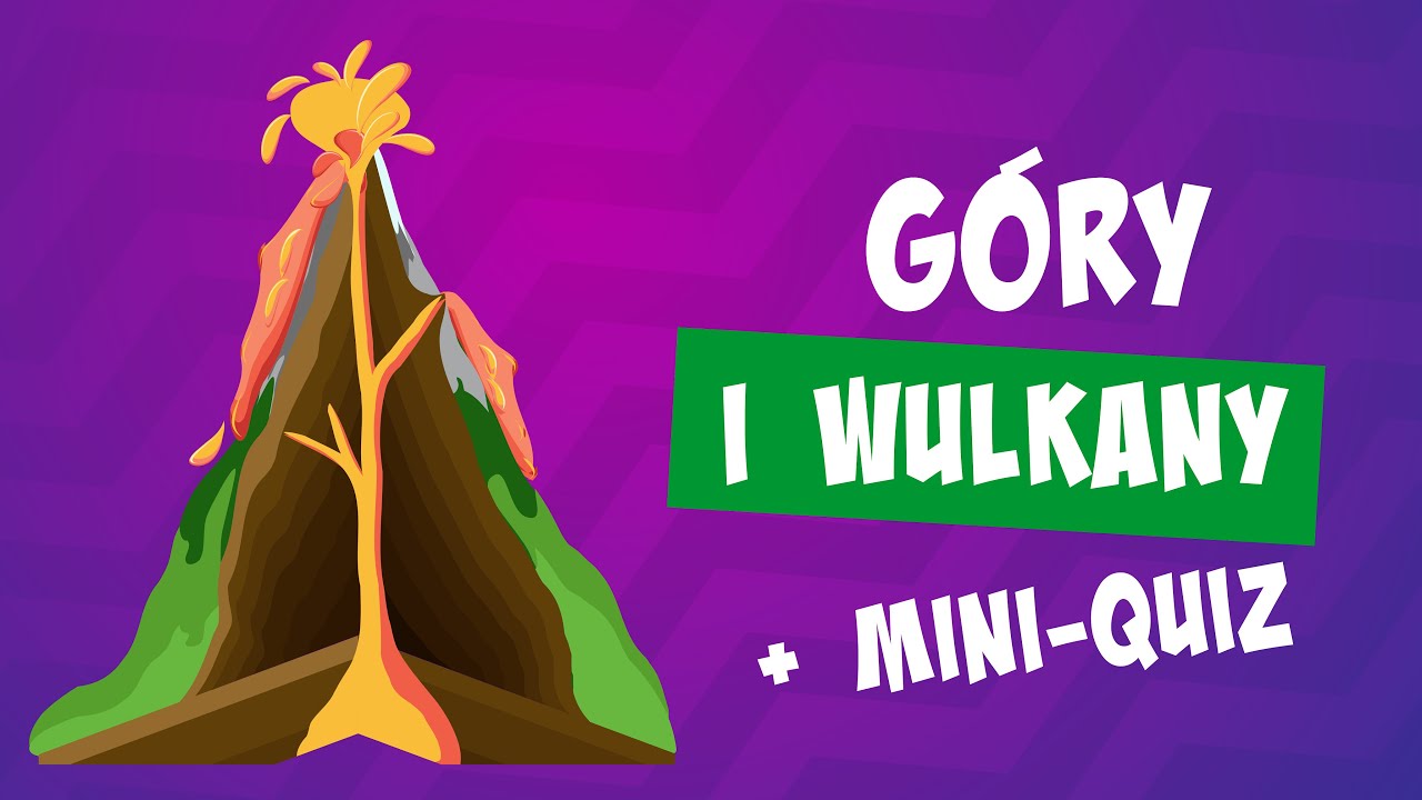 G&oacute;ry i wulkany 🌋 Jak powstają g&oacute;ry? Czym są wulkany? Dlaczego wulkan wybucha?