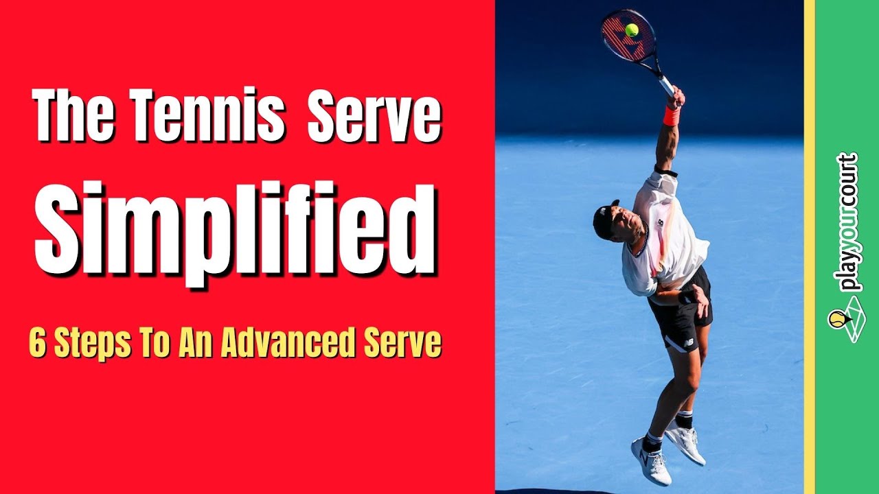 The Tennis Serve Simplified - 6 Steps To An Advanced Serve