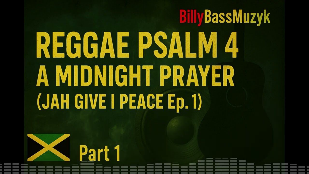 Reggae Psalm 4 – A Midnight Prayer (Jah Give I Peace Ep. 1) | BillyBassMuzyk