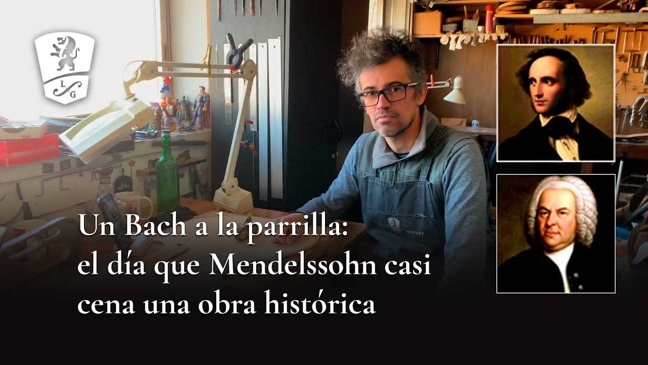 Buena Madera, relatos de un luthier: el día que Mendelssohn casi cena una obra de Bach