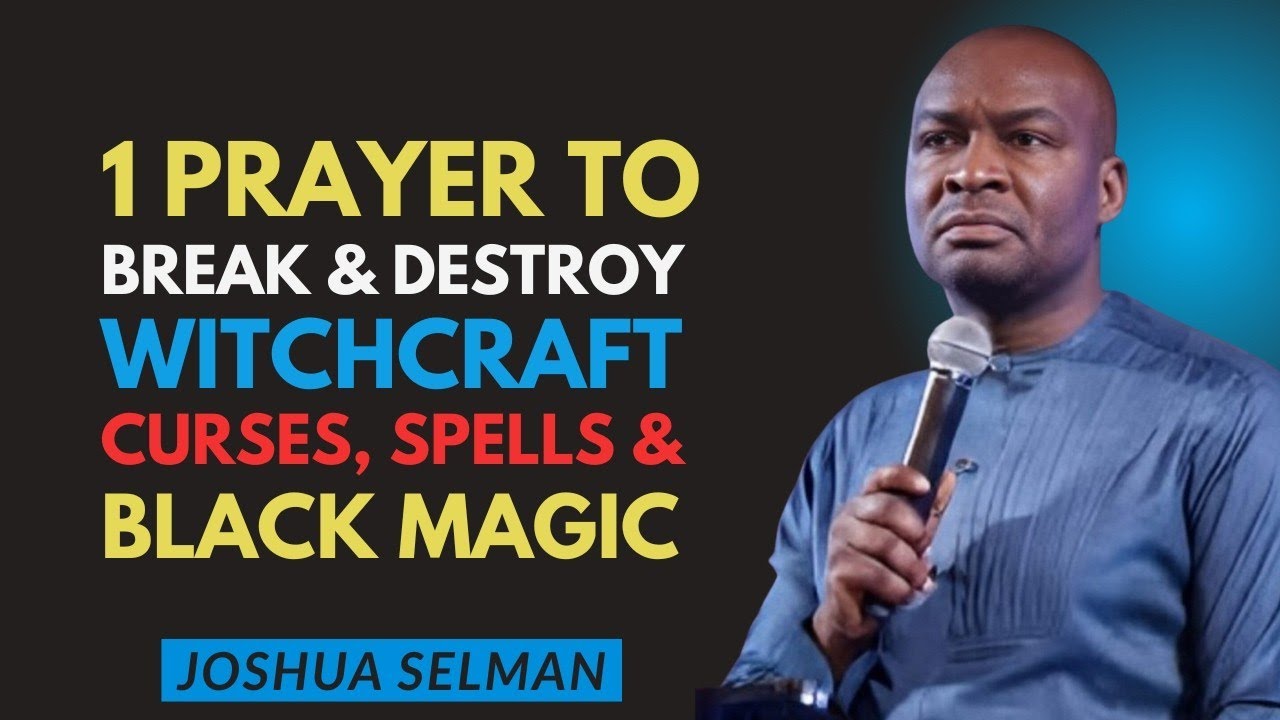 1 Prayer to Break Destroy All Witchcraft Curses Spells Black Magic | Joshua Selman
