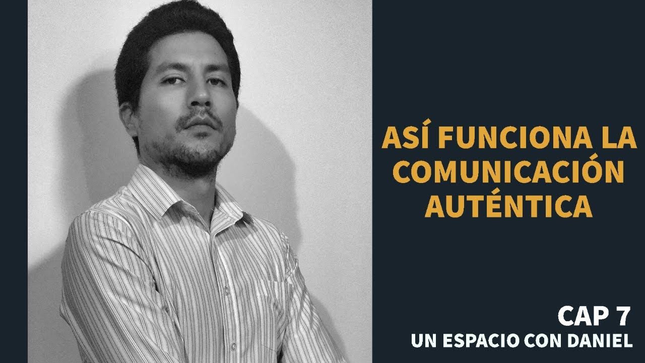 ASÍ FUNCIONA LA COMUNICACIÓN AUTÉNTICA | CAPÍTULO 7 
