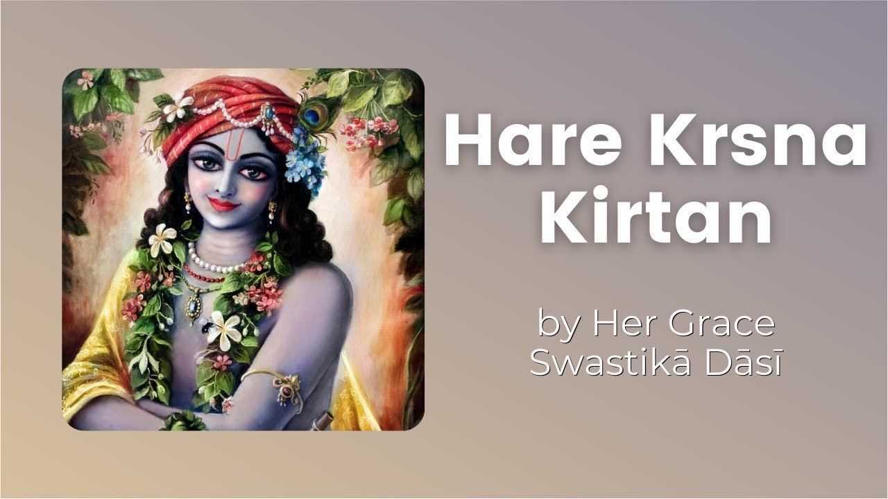 Hare Krsna Kirtan by Her Grace Swastikā Dāsī