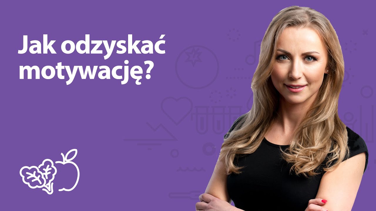 Jak odzyskać motywację? | Iwona Wierzbicka | Porady dietetyka klinicznego