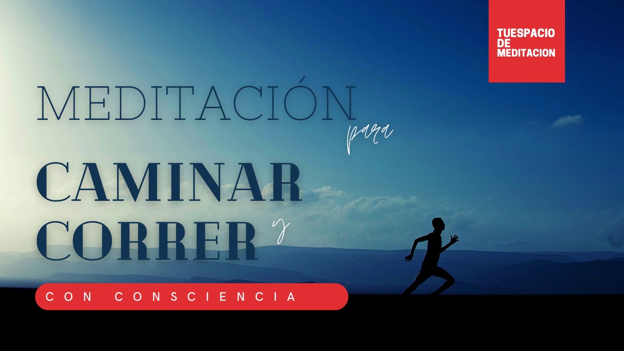 MEDITACI&Oacute;N PARA CORRER Y CAMINAR CONSCIENTE 🏃🏼&zwj;♀️🏃🏼&zwj;♂️
