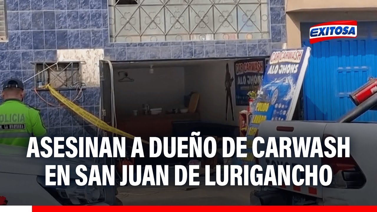 🔴🔵 Terror en San Juan de Lurigancho: Dueño de un Car Wash fue asesinado a balazos