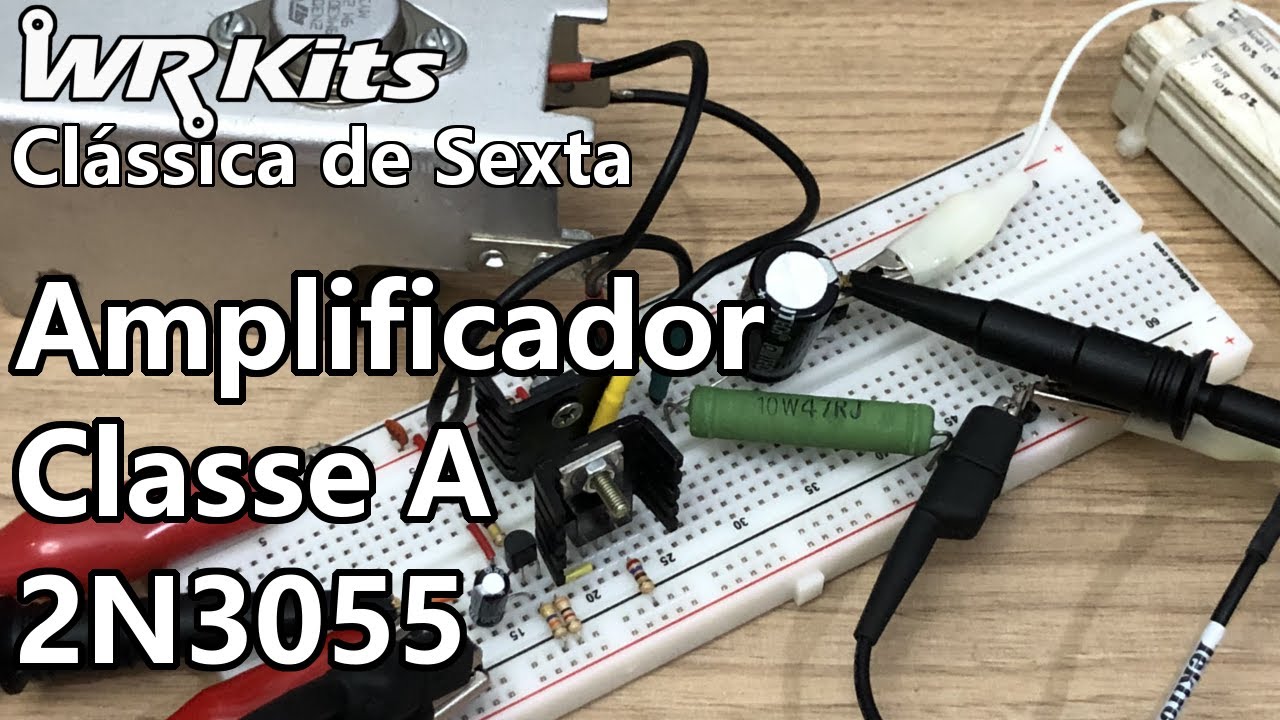 AMPLIFICADOR CLASSE A COM 2N3055 | Vídeo Aula 