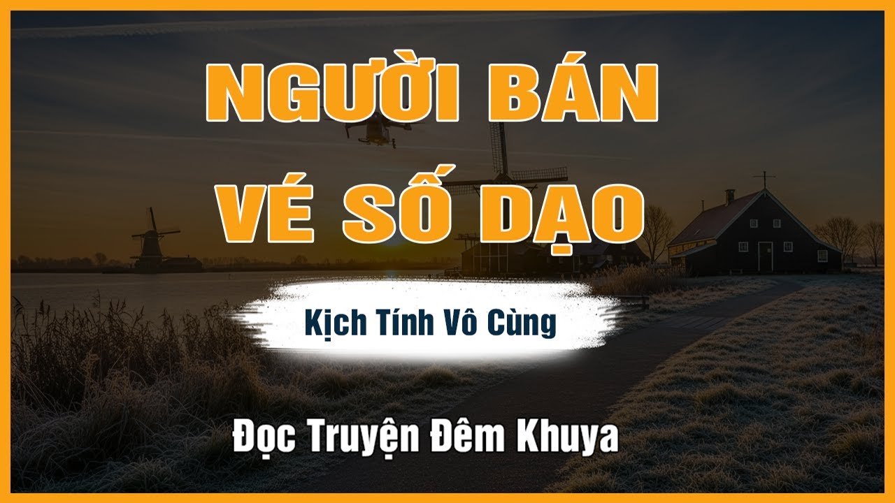 Truyện Hay Đêm Khuya - NGƯỜI BÁN VÉ SỐ DẠO - Đọc Truyện Đêm Khuya Mới Nhất