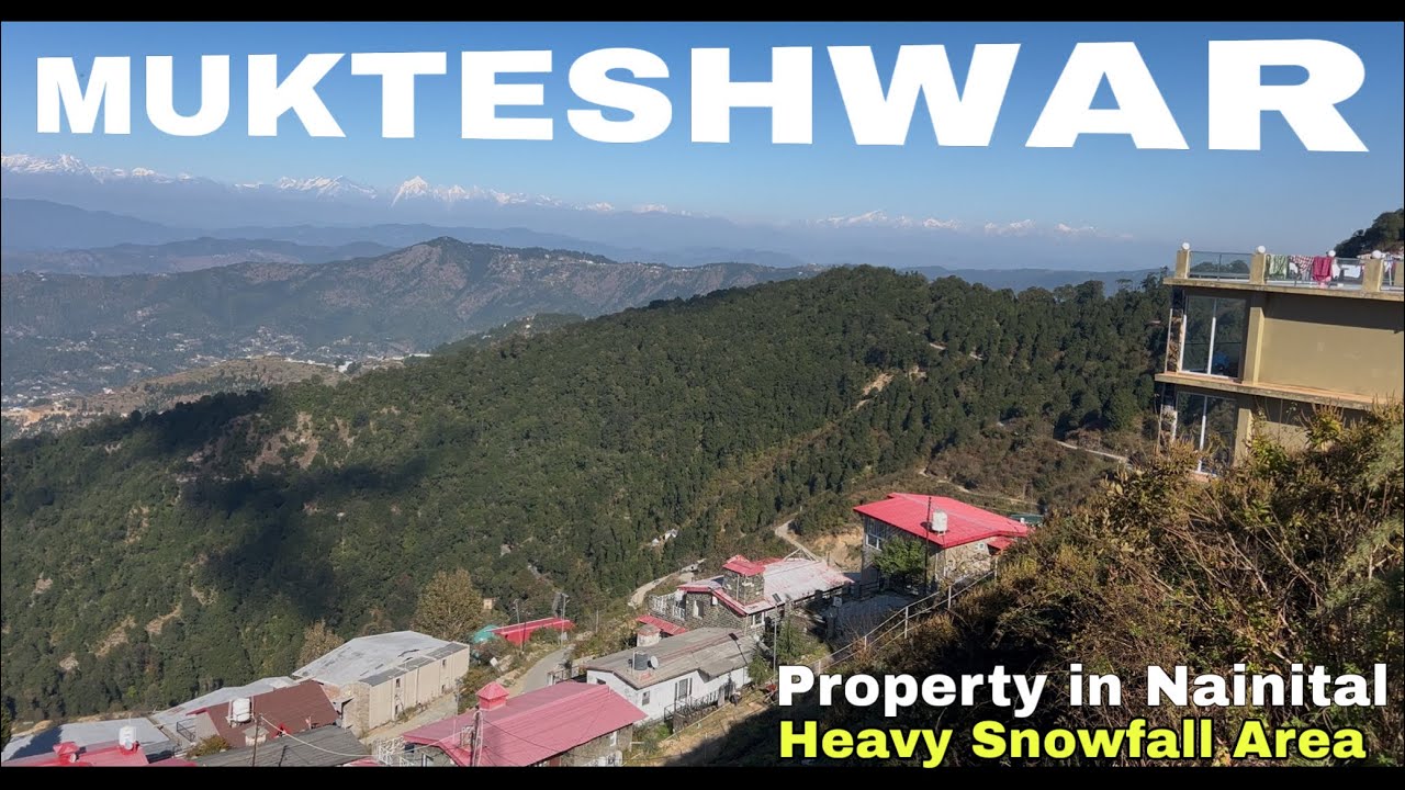 Mukteshwar Property for Sale : Himalaya View/ Heavy Snowfall Area/ High Altitude/ Multiple Options