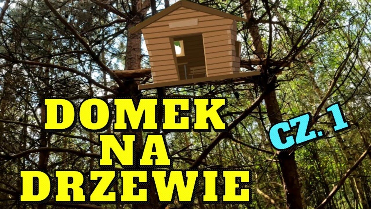 Buduję domek na drzewie cz. 1