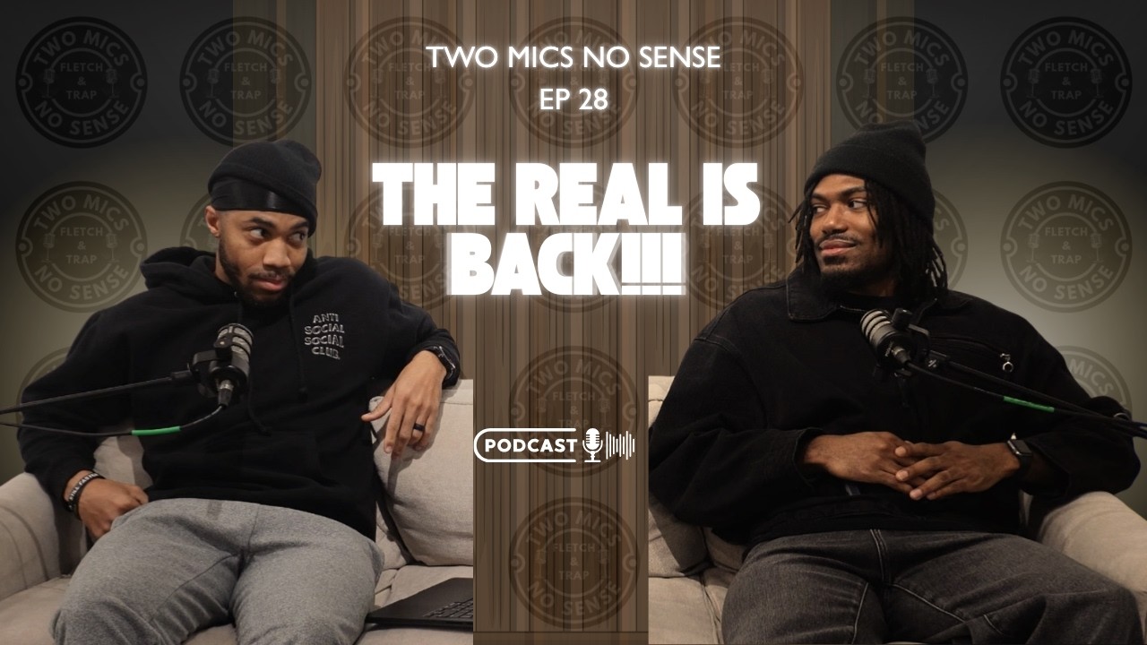 The Real Is Back | Two Mics No Sense Podcast Episode 28