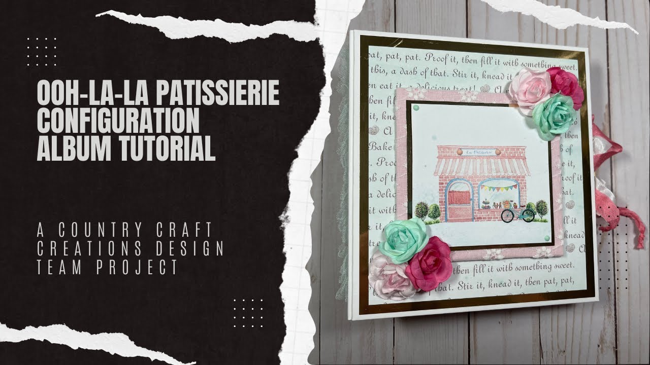 Ooh-La-La Patissierie Configuration Album Tutorial, a Country Craft Creations Design Team Project