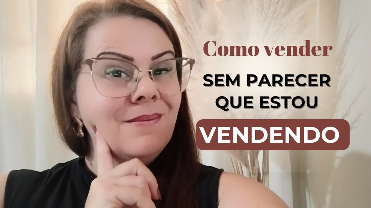 COMO VENDER SEM PARECER QUE ESTÁ VENDENDO
