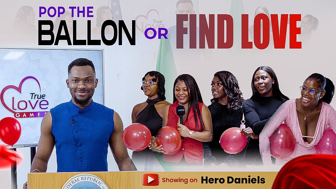 Pop the Balloon or Find Love Ep1- With Hero Daniels| True Love Games| Lagos, Nigeria edition
