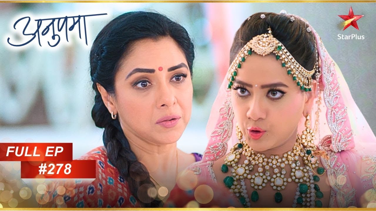 Kavya ने Anupama पर लगाया आरोप! | Full Episode:278 | Anupama